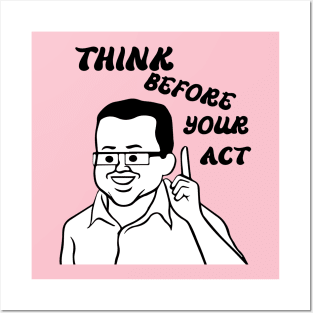 think before your act Posters and Art